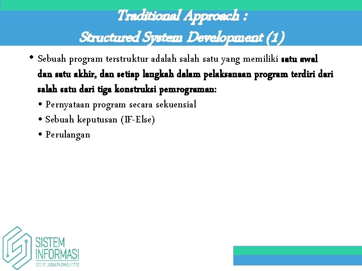 Traditional Approach : Structured System Development (1) • Sebuah program terstruktur adalah satu yang