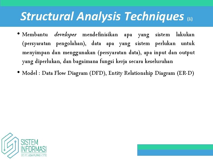 Structural Analysis Techniques (1) • Membantu developer mendefinisikan apa yang sistem lakukan (persyaratan pengolahan),