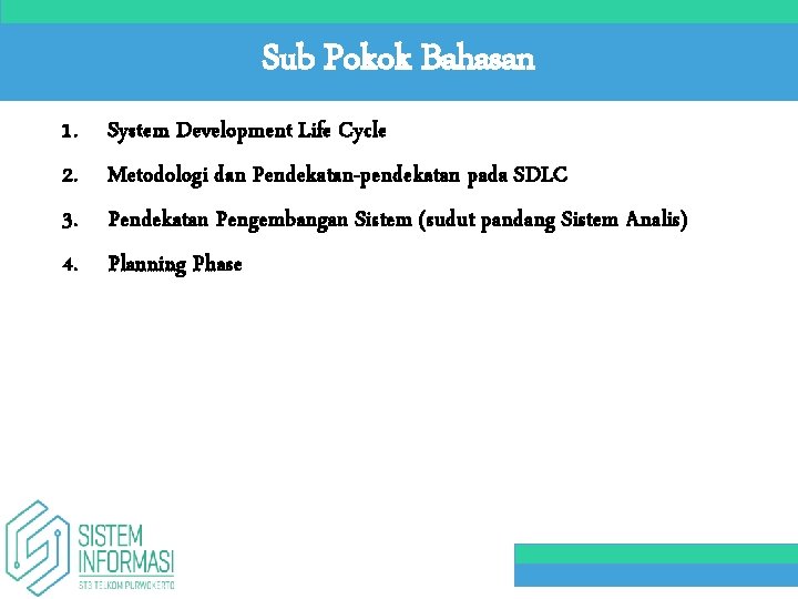 Sub Pokok Bahasan 1. 2. 3. 4. System Development Life Cycle Metodologi dan Pendekatan-pendekatan