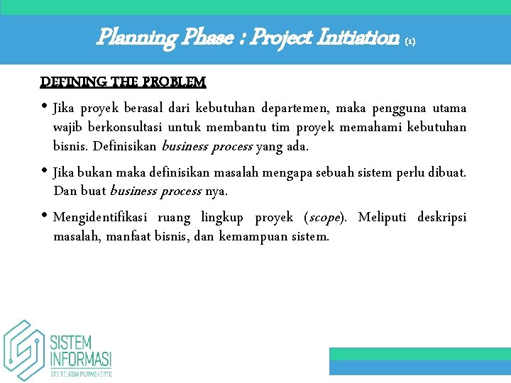 Planning Phase : Project Initiation (1) DEFINING THE PROBLEM • Jika proyek berasal dari