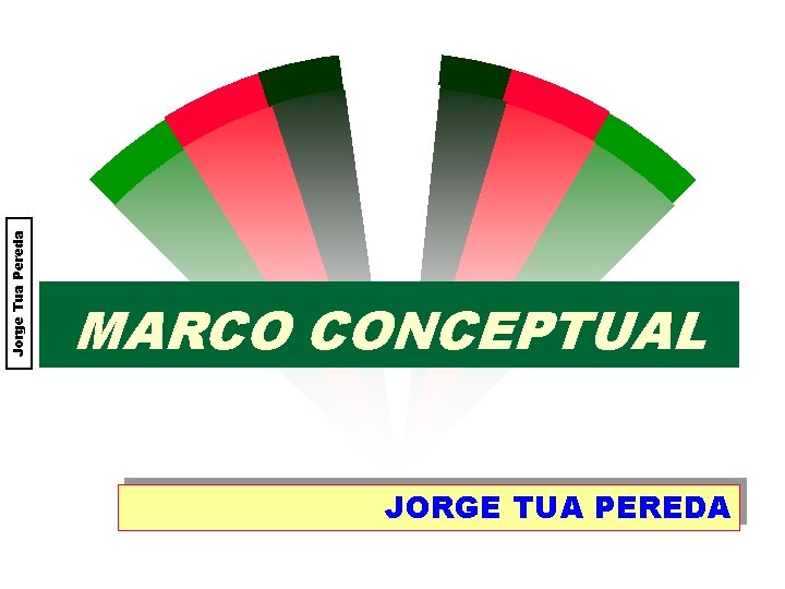 Jorge Tua Pereda MARCO CONCEPTUAL JORGE TUA PEREDA 