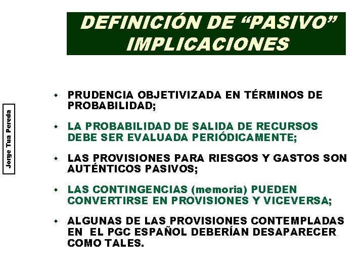 Jorge Tua Pereda DEFINICIÓN DE “PASIVO” IMPLICACIONES w PRUDENCIA OBJETIVIZADA EN TÉRMINOS DE PROBABILIDAD;