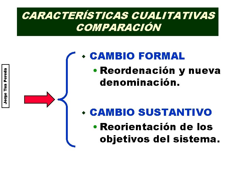 CARACTERÍSTICAS CUALITATIVAS COMPARACIÓN CAMBIO FORMAL • Reordenación y nueva denominación. w CAMBIO SUSTANTIVO •