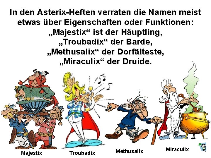 In den Asterix-Heften verraten die Namen meist etwas über Eigenschaften oder Funktionen: „Majestix“ ist