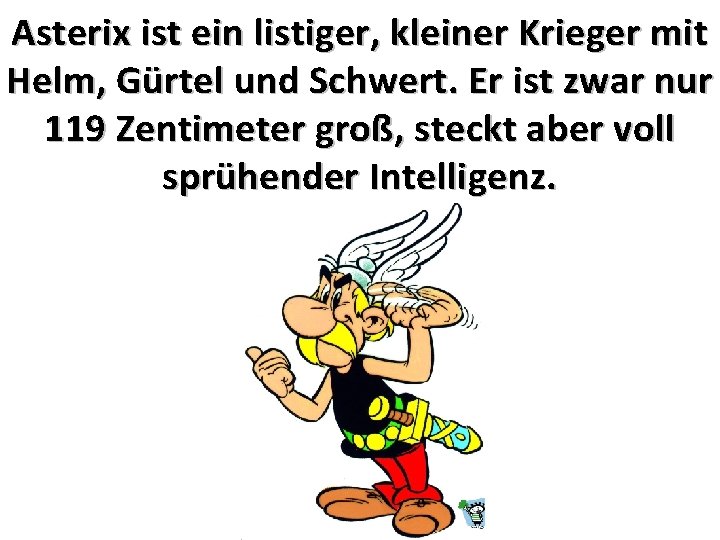 Asterix ist ein listiger, kleiner Krieger mit Helm, Gürtel und Schwert. Er ist zwar