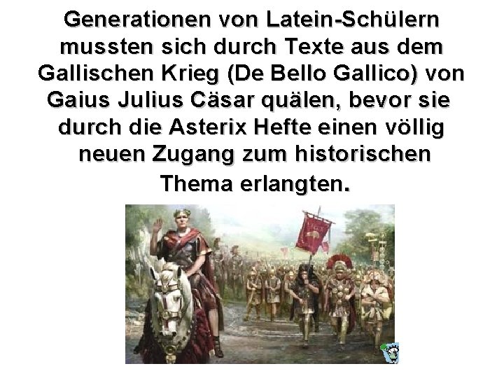 Generationen von Latein-Schülern mussten sich durch Texte aus dem Gallischen Krieg (De Bello Gallico)