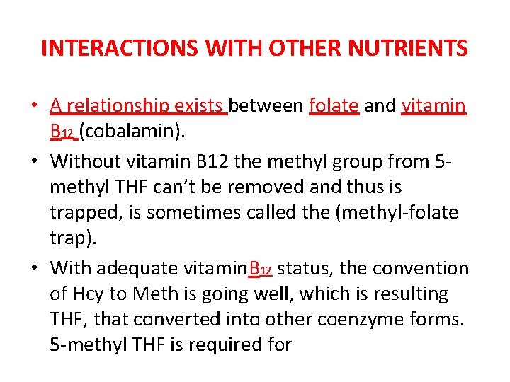 INTERACTIONS WITH OTHER NUTRIENTS • A relationship exists between folate and vitamin B 12