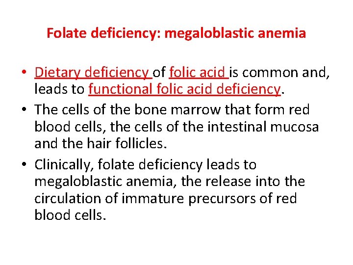 Folate deficiency: megaloblastic anemia • Dietary deficiency of folic acid is common and, leads