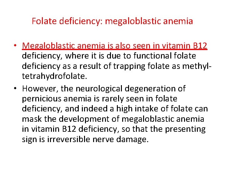 Folate deficiency: megaloblastic anemia • Megaloblastic anemia is also seen in vitamin B 12