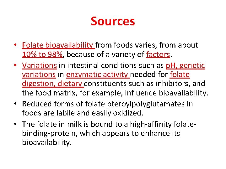 Sources • Folate bioavailability from foods varies, from about 10% to 98%, because of