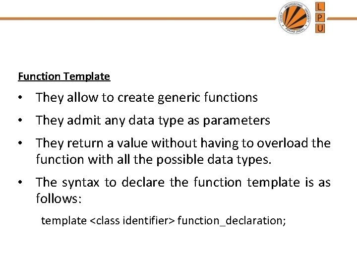 Function Template • They allow to create generic functions • They admit any data