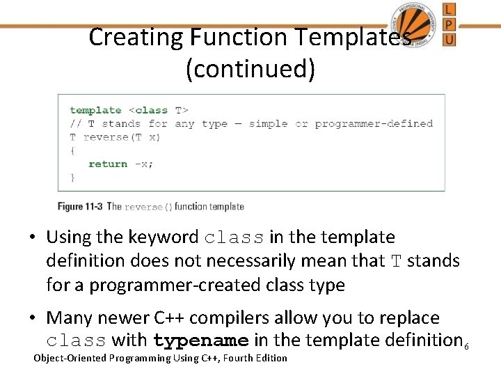 Creating Function Templates (continued) • Using the keyword class in the template definition does