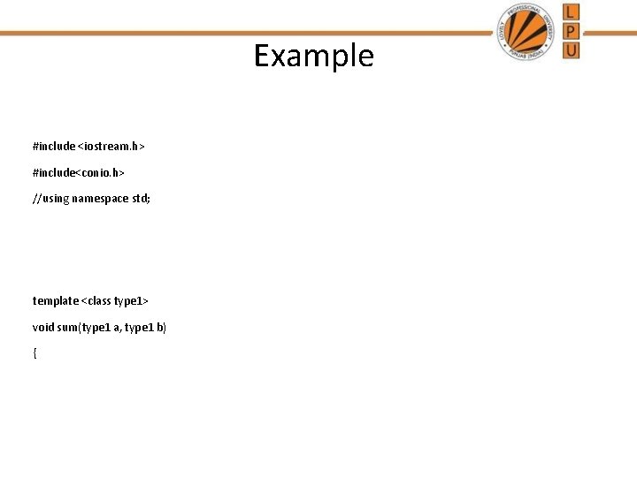 Example #include <iostream. h> #include<conio. h> //using namespace std; template <class type 1> void