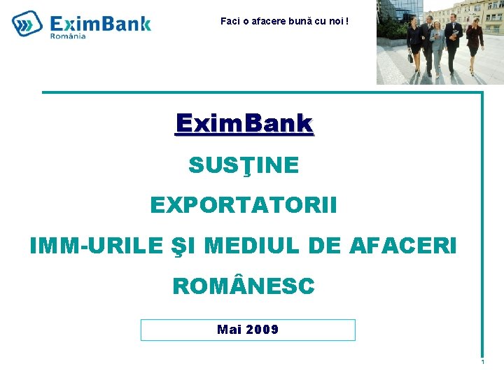 Faci o afacere bună cu noi ! Exim. Bank SUSŢINE EXPORTATORII IMM-URILE ŞI MEDIUL