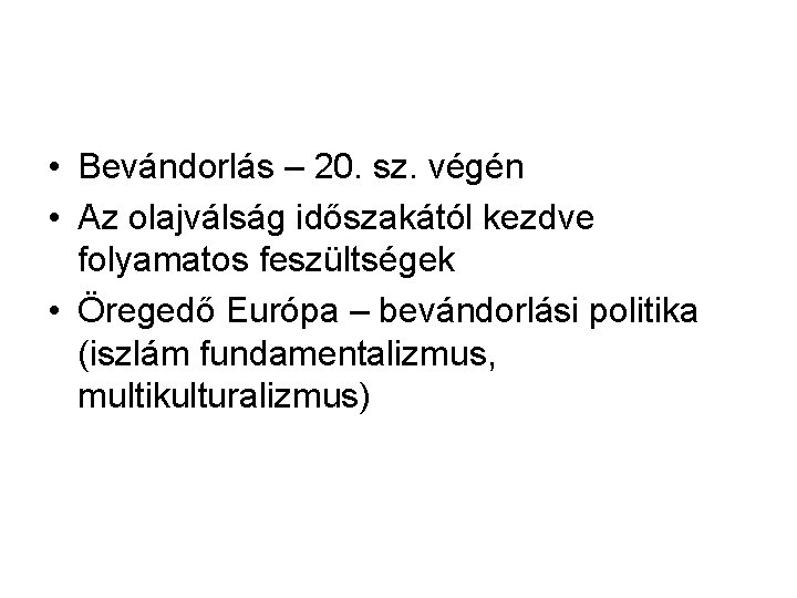  • Bevándorlás – 20. sz. végén • Az olajválság időszakától kezdve folyamatos feszültségek