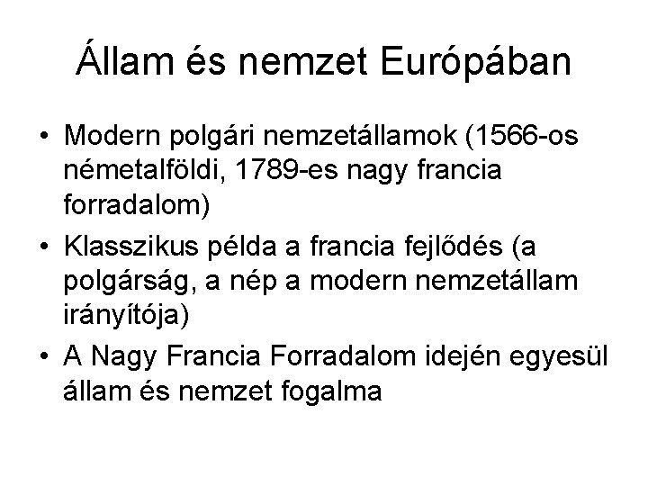 Állam és nemzet Európában • Modern polgári nemzetállamok (1566 -os németalföldi, 1789 -es nagy