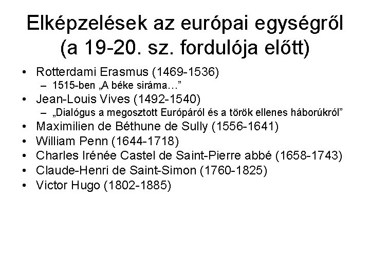 Elképzelések az európai egységről (a 19 -20. sz. fordulója előtt) • Rotterdami Erasmus (1469