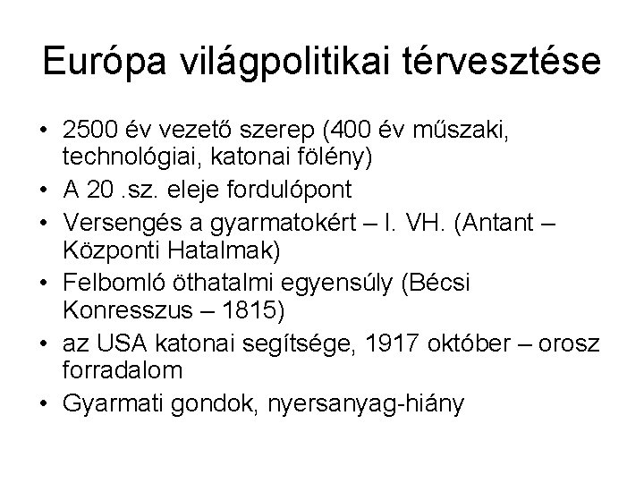 Európa világpolitikai térvesztése • 2500 év vezető szerep (400 év műszaki, technológiai, katonai fölény)