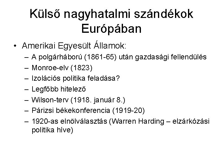 Külső nagyhatalmi szándékok Európában • Amerikai Egyesült Államok: – – – – A polgárháború