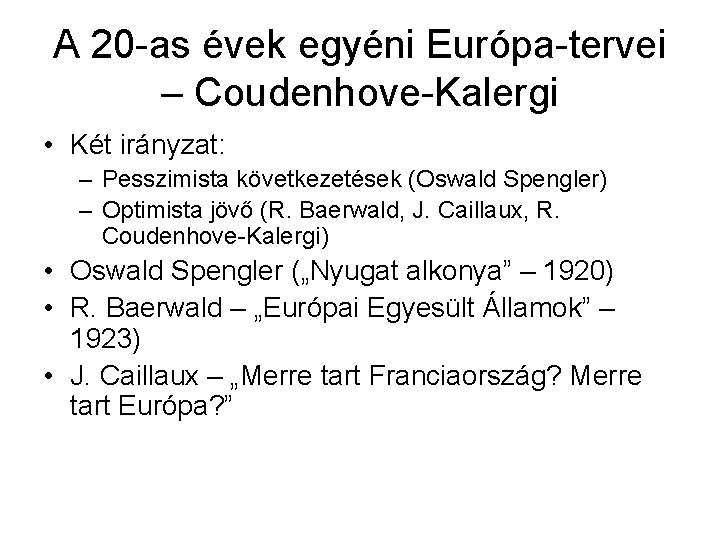 A 20 -as évek egyéni Európa-tervei – Coudenhove-Kalergi • Két irányzat: – Pesszimista következetések