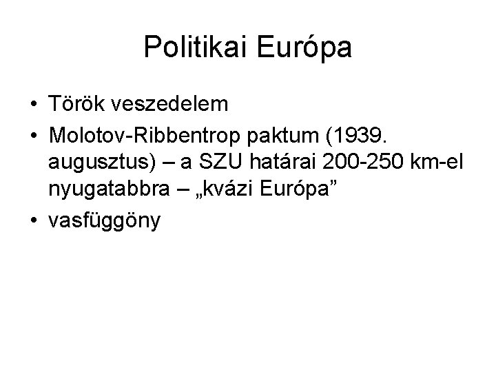 Politikai Európa • Török veszedelem • Molotov-Ribbentrop paktum (1939. augusztus) – a SZU határai