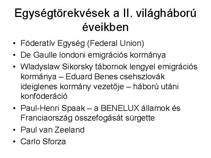 Egységtörekvések a II. világháború éveikben • Föderatív Egység (Federal Union) • De Gaulle londoni