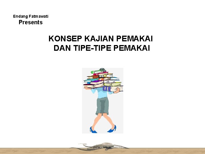 Endang Fatmawati Presents KONSEP KAJIAN PEMAKAI DAN TIPE-TIPE PEMAKAI 