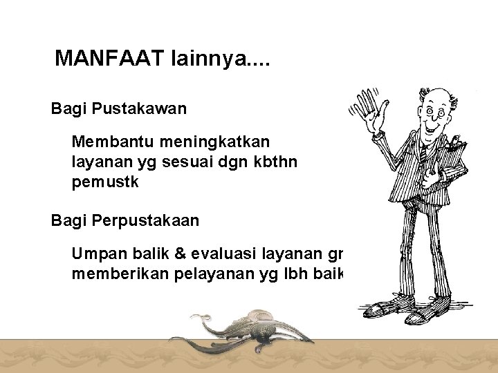 MANFAAT lainnya. . Bagi Pustakawan Membantu meningkatkan layanan yg sesuai dgn kbthn pemustk Bagi