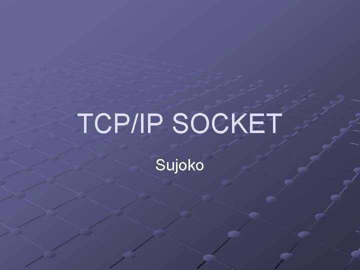 TCP/IP SOCKET Sujoko 