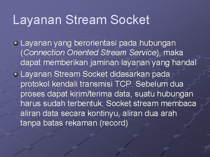 Layanan Stream Socket Layanan yang berorientasi pada hubungan (Connection Oriented Stream Service), maka dapat