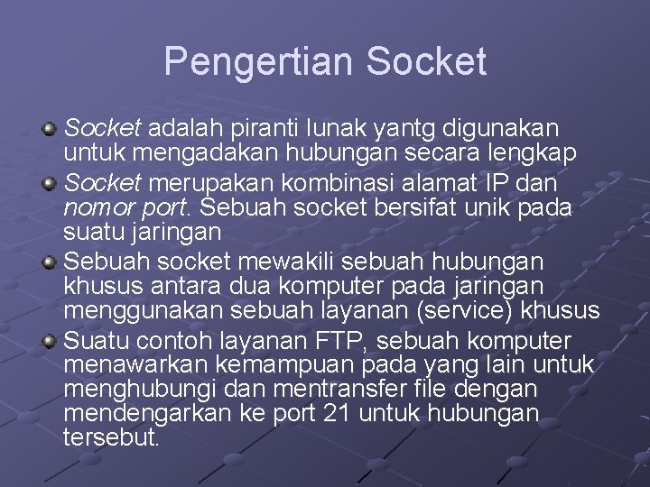 Pengertian Socket adalah piranti lunak yantg digunakan untuk mengadakan hubungan secara lengkap Socket merupakan