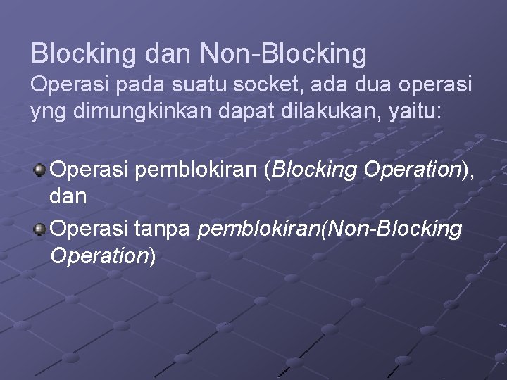 Blocking dan Non-Blocking Operasi pada suatu socket, ada dua operasi yng dimungkinkan dapat dilakukan, Blocking dan Non-Blocking Operasi pada suatu socket, ada dua operasi yng dimungkinkan dapat dilakukan,