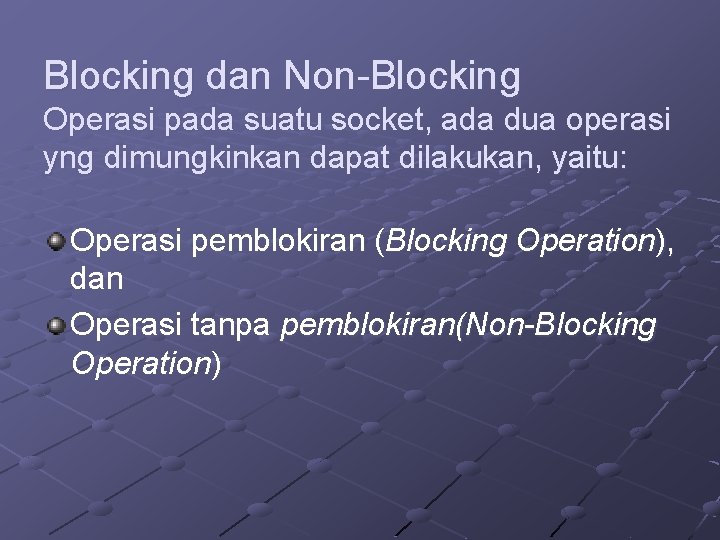 Blocking dan Non-Blocking Operasi pada suatu socket, ada dua operasi yng dimungkinkan dapat dilakukan,