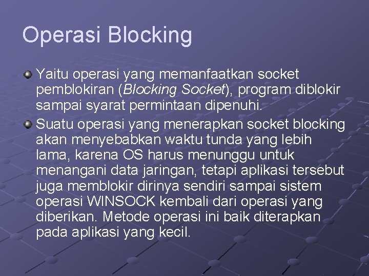 Operasi Blocking Yaitu operasi yang memanfaatkan socket pemblokiran (Blocking Socket), program diblokir sampai syarat