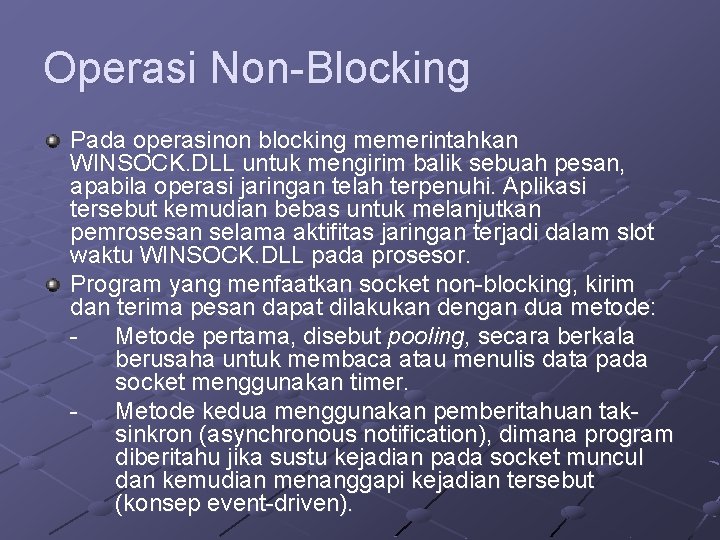 Operasi Non-Blocking Pada operasinon blocking memerintahkan WINSOCK. DLL untuk mengirim balik sebuah pesan, apabila