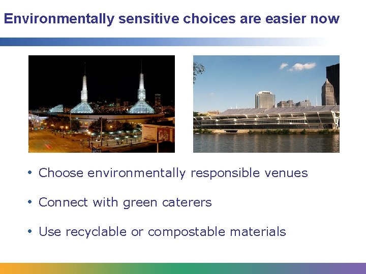 Environmentally sensitive choices are easier now • Choose environmentally responsible venues • Connect with Environmentally sensitive choices are easier now • Choose environmentally responsible venues • Connect with