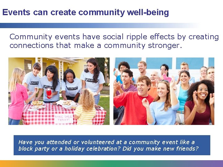 Events can create community well-being Community events have social ripple effects by creating connections Events can create community well-being Community events have social ripple effects by creating connections