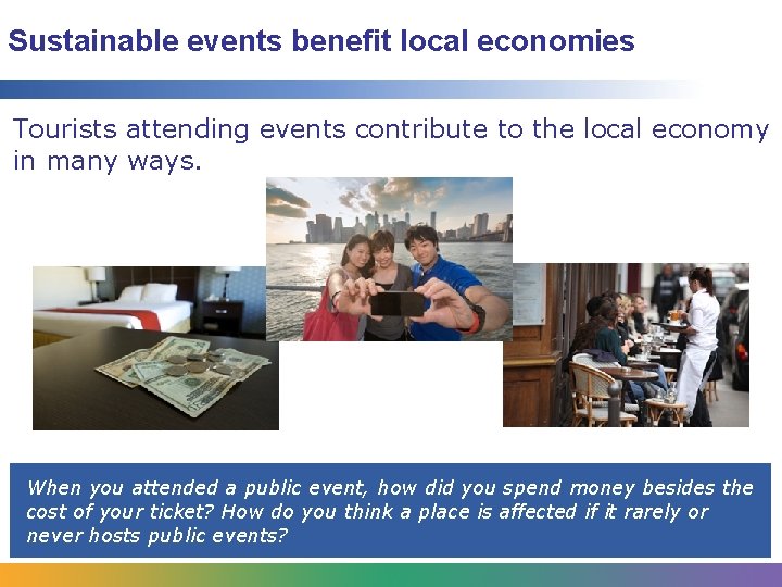 Sustainable events benefit local economies Tourists attending events contribute to the local economy in Sustainable events benefit local economies Tourists attending events contribute to the local economy in