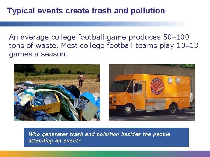 Typical events create trash and pollution An average college football game produces 50‒ 100 Typical events create trash and pollution An average college football game produces 50‒ 100