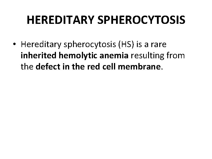 HEREDITARY SPHEROCYTOSIS • Hereditary spherocytosis (HS) is a rare inherited hemolytic anemia resulting from