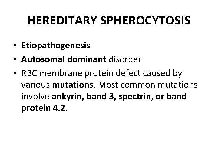 HEREDITARY SPHEROCYTOSIS • Etiopathogenesis • Autosomal dominant disorder • RBC membrane protein defect caused