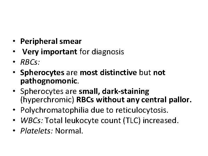  • • Peripheral smear Very important for diagnosis RBCs: Spherocytes are most distinctive