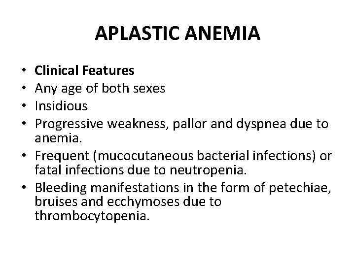 APLASTIC ANEMIA Clinical Features Any age of both sexes Insidious Progressive weakness, pallor and