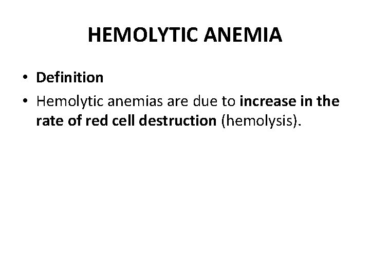 HEMOLYTIC ANEMIA • Definition • Hemolytic anemias are due to increase in the rate