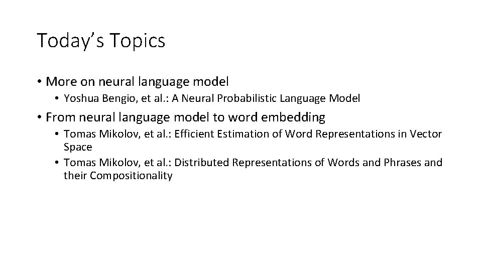 Today’s Topics • More on neural language model • Yoshua Bengio, et al. : Today’s Topics • More on neural language model • Yoshua Bengio, et al. :
