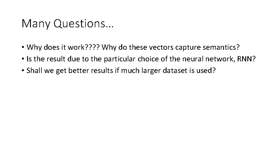Many Questions… • Why does it work? ? Why do these vectors capture semantics? Many Questions… • Why does it work? ? Why do these vectors capture semantics?