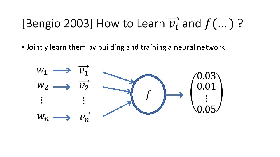 • Jointly learn them by building and training a neural network • Jointly learn them by building and training a neural network