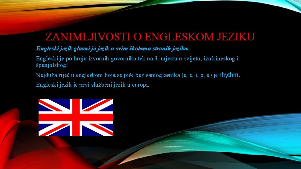 ZANIMLJIVOSTI O ENGLESKOM JEZIKU Engleski jezik glavni je jezik u svim školama stranih jezika.