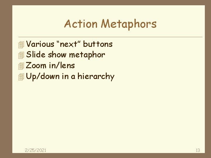 Action Metaphors 4 Various “next” buttons 4 Slide show metaphor 4 Zoom in/lens 4