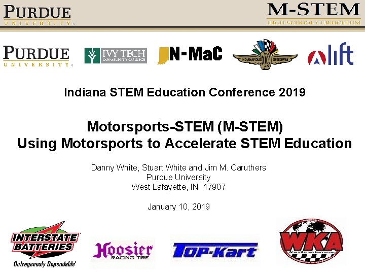 Indiana STEM Education Conference 2019 Motorsports STEM (M STEM) Using Motorsports to Accelerate STEM